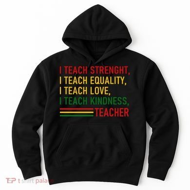 Black History Teacher Teach Strenght Equality Love Kindness Hoodie