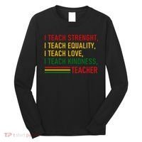 Black History Teacher Teach Strenght Equality Love Kindness Long Sleeve Shirt thumb 0