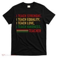Black History Teacher Teach Strenght Equality Love Kindness T-Shirt thumb 0