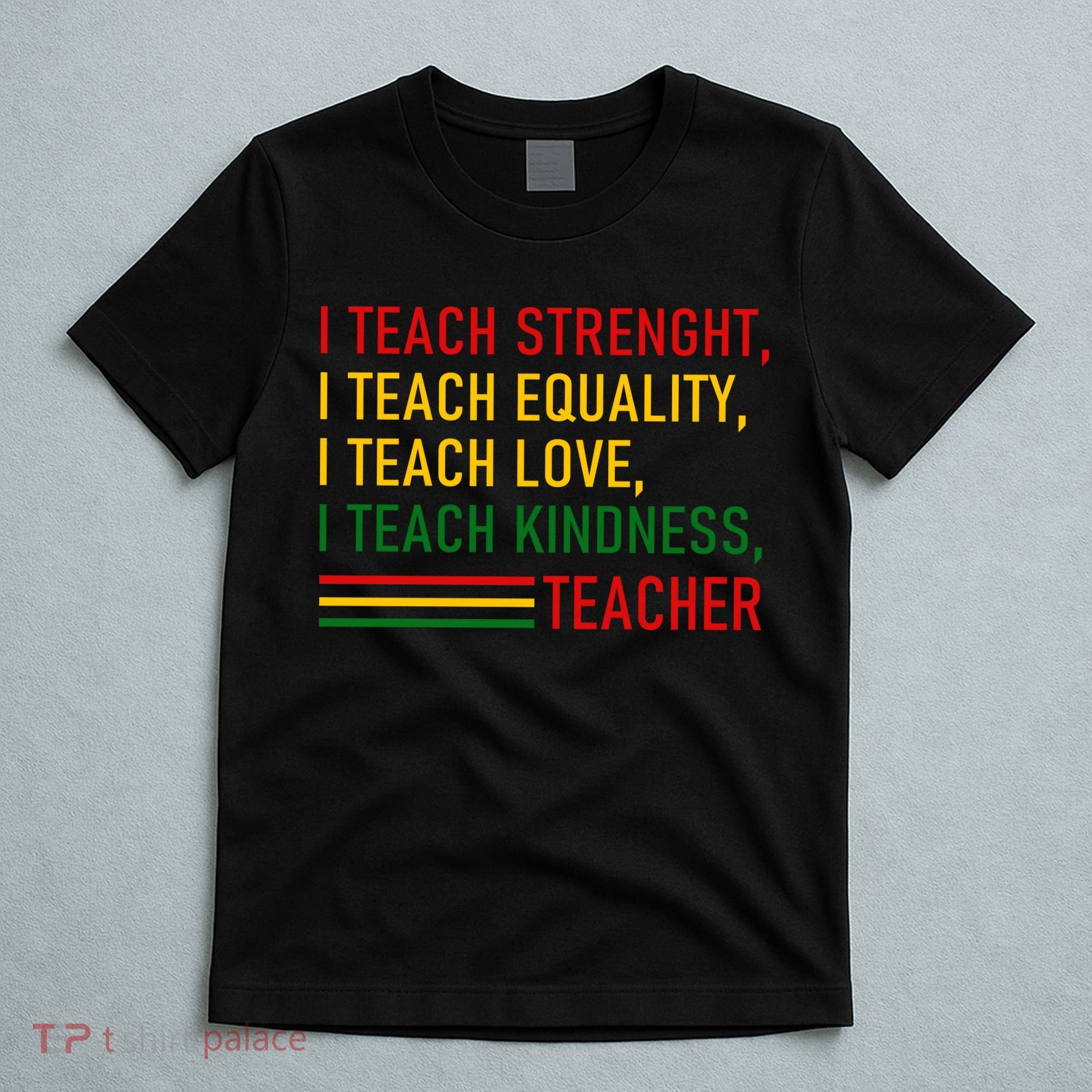 Black History Teacher Teach Strenght Equality Love Kindness T-Shirt