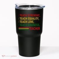 Black History Teacher Teach Strenght Equality Love Kindness Tumbler thumb 0