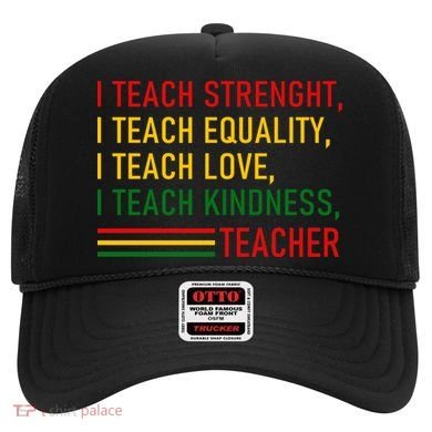 Black History Teacher Teach Strenght Equality Love Kindness Hat