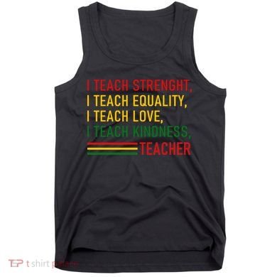 Black History Teacher Teach Strenght Equality Love Kindness Tank Top