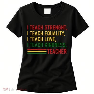 Black History Teacher Teach Strenght Equality Love Kindness Women's T-Shirt