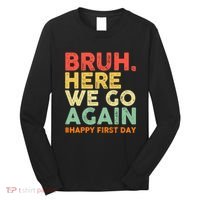 Bruh Here We Go Again Happy First Day Of School Retro Long Sleeve Shirt thumb 0