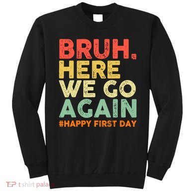 Bruh Here We Go Again Happy First Day Of School Retro Sweatshirt