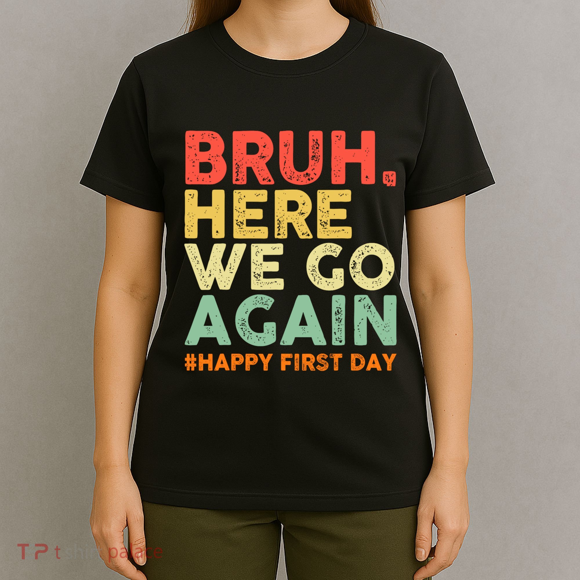 Bruh Here We Go Again Happy First Day Of School Retro T-Shirt