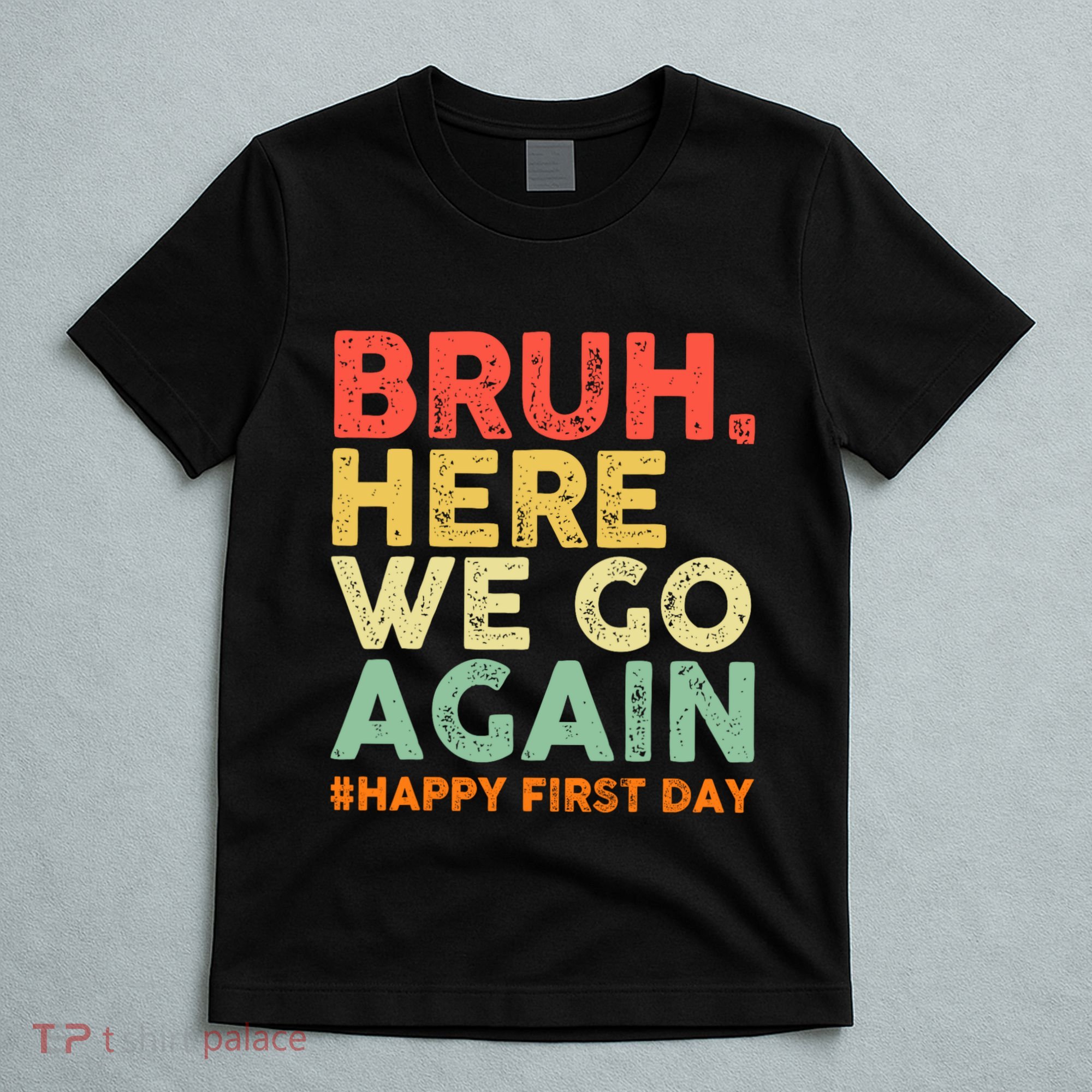 Bruh Here We Go Again Happy First Day Of School Retro T-Shirt