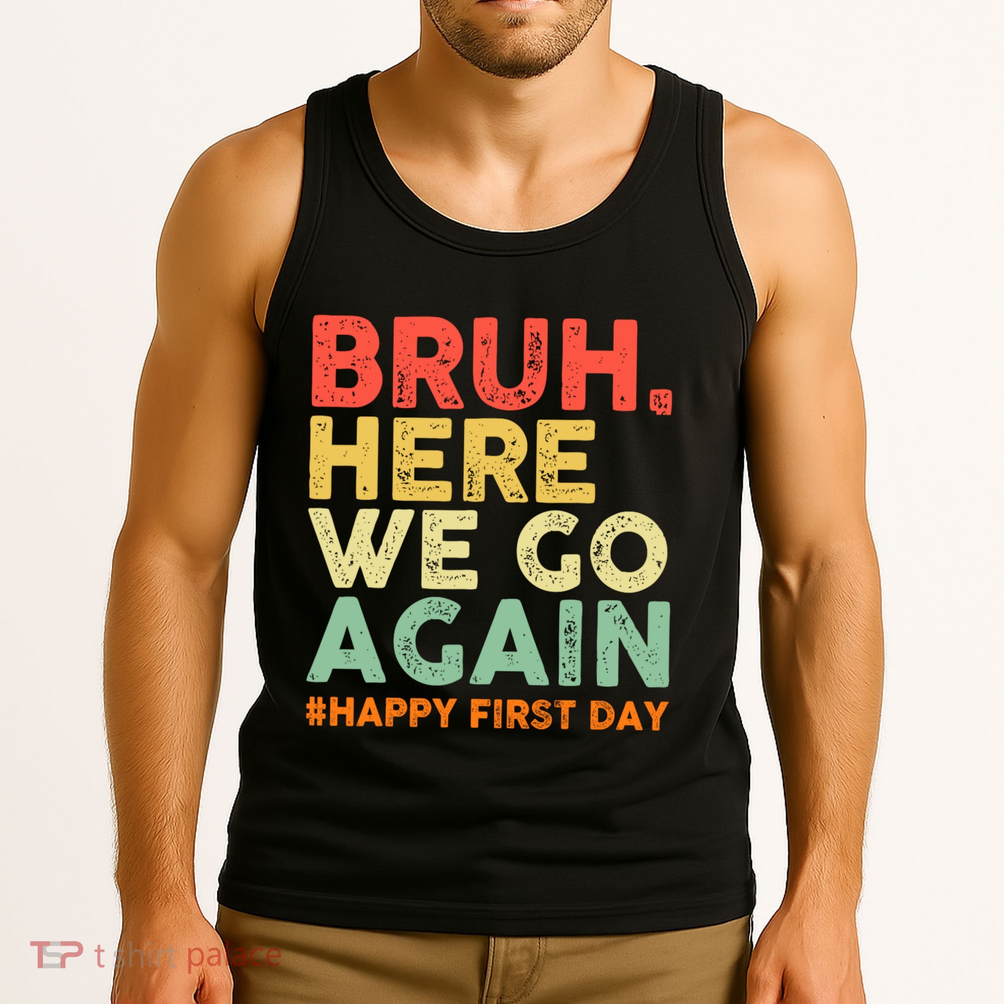 Bruh Here We Go Again Happy First Day Of School Retro Tank Top