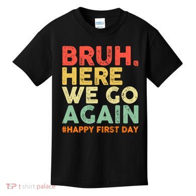 Bruh Here We Go Again Happy First Day Of School Retro Kids T-Shirt