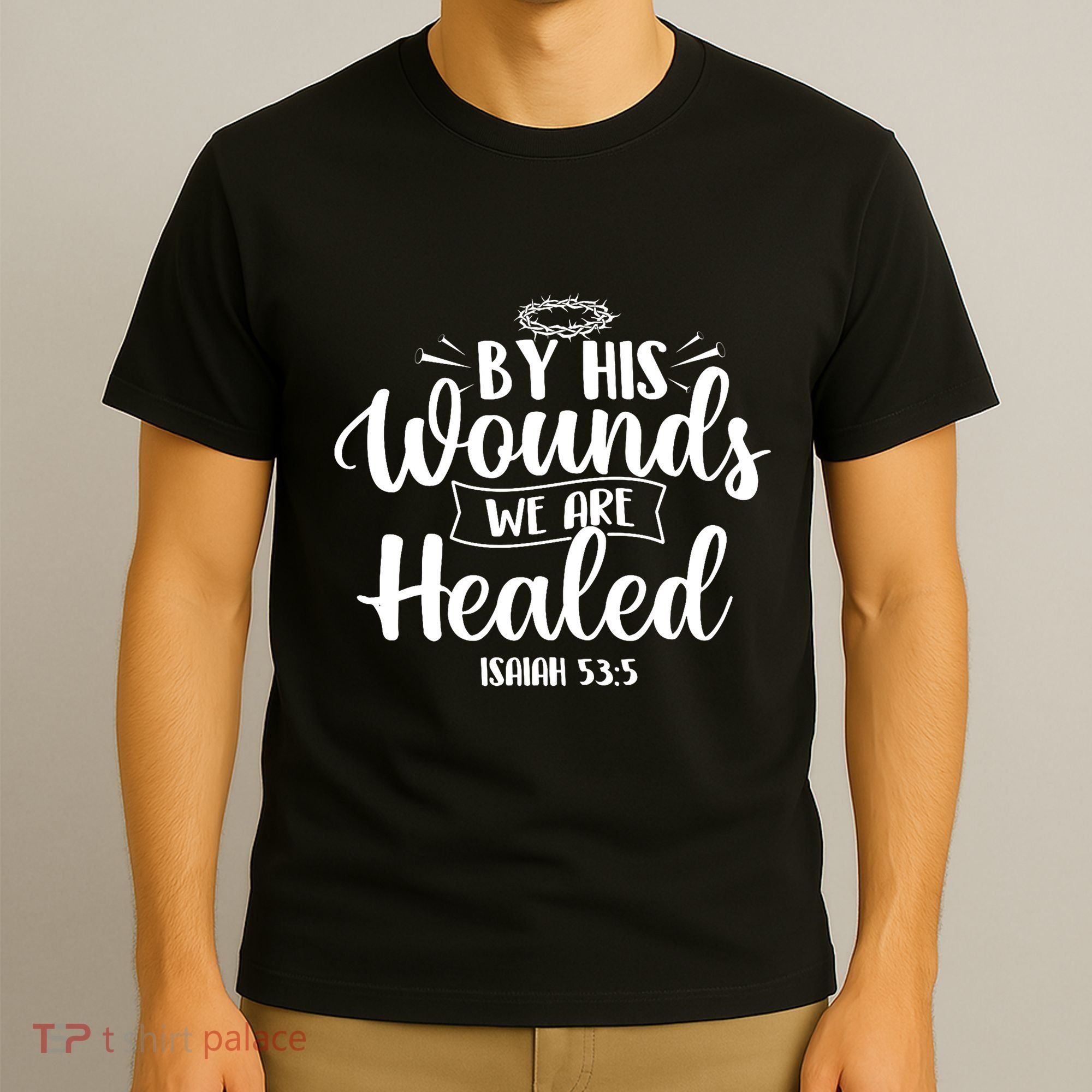 By His Wounds We Are Healed Bible Christian Faith Jesus T-Shirt