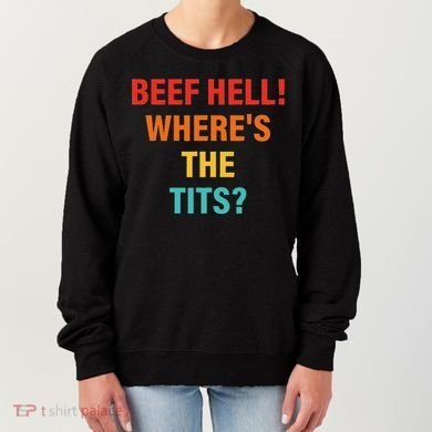 Beef Hell! WhereS The Tits Joke Women's Sweatshirt