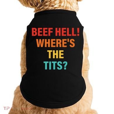 Beef Hell! WhereS The Tits Joke Doggie Tank