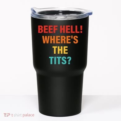 Beef Hell! WhereS The Tits Joke Tumbler
