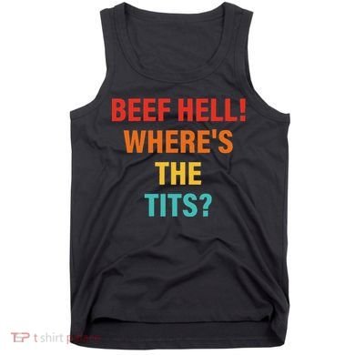 Beef Hell! WhereS The Tits Joke Tank Top