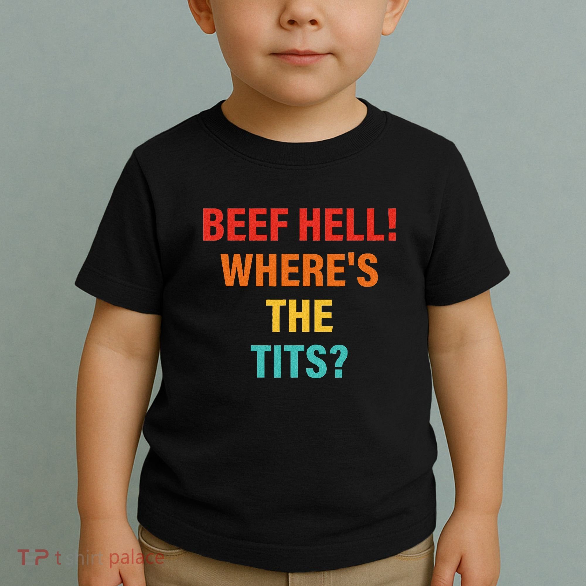 Beef Hell! WhereS The Tits Joke Toddler T-Shirt
