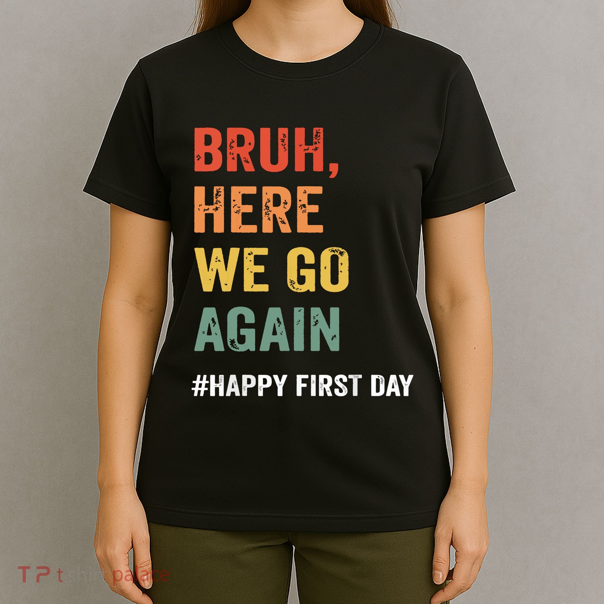 Bruh Here We Go Again Happy First Day Of School Back School T-Shirt