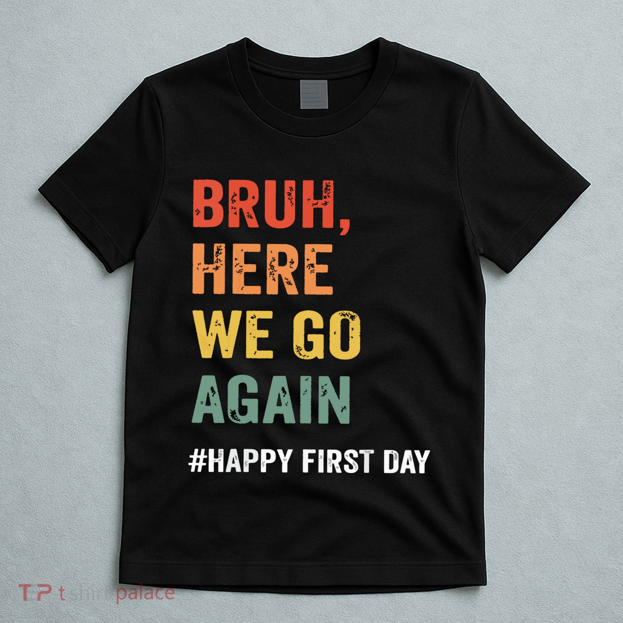 Bruh Here We Go Again Happy First Day Of School Back School T-Shirt