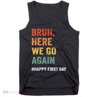 Bruh Here We Go Again Happy First Day Of School Back School Tank Top thumb 0