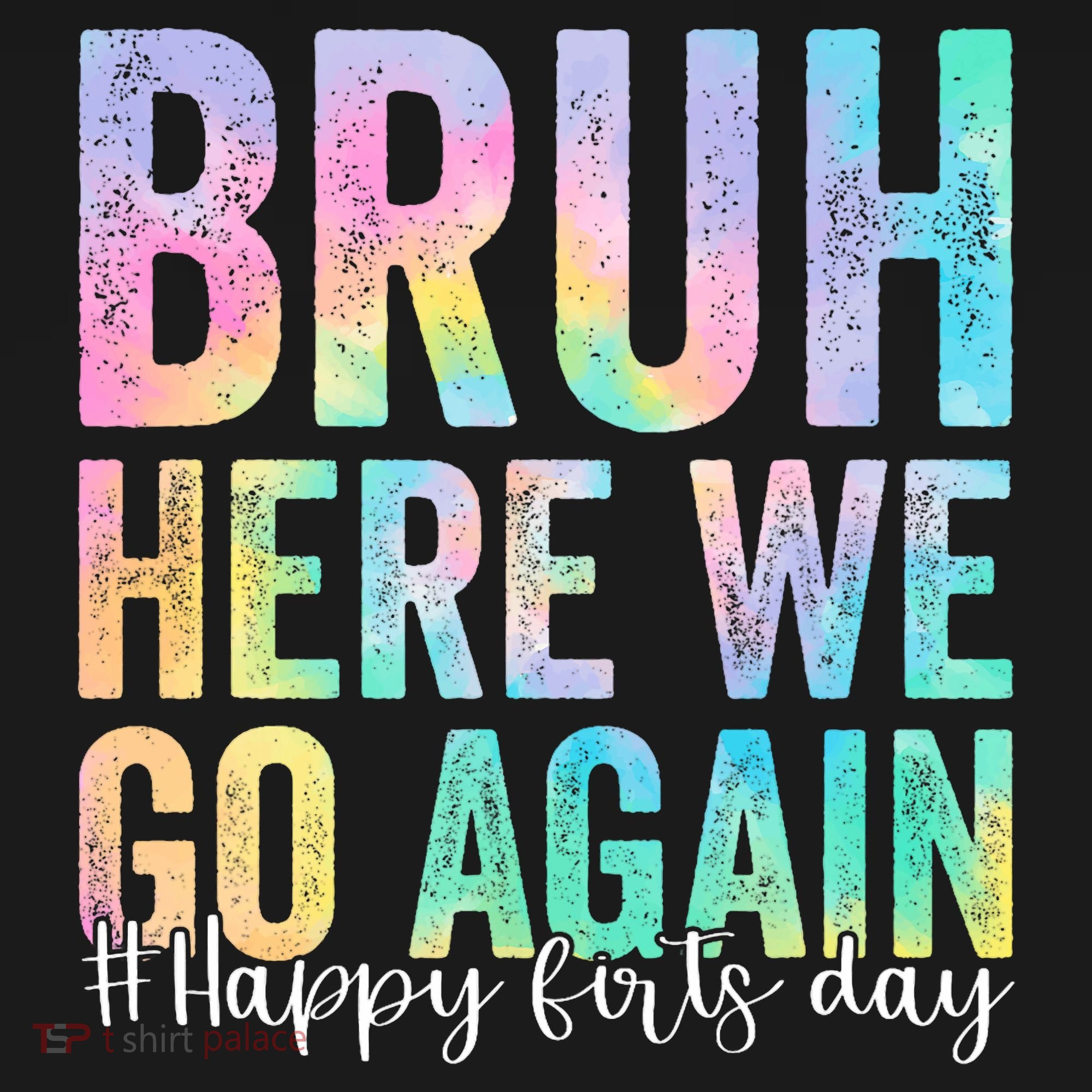 Bruh Here We Go Again Happy First Day Of School Tie Dye Long Sleeve Shirt