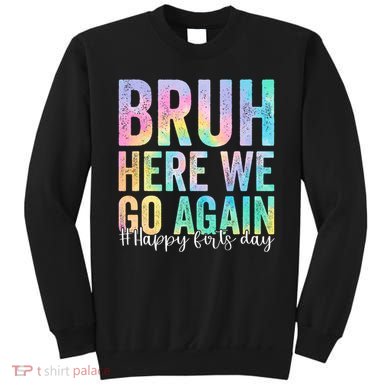 Bruh Here We Go Again Happy First Day Of School Tie Dye Sweatshirt