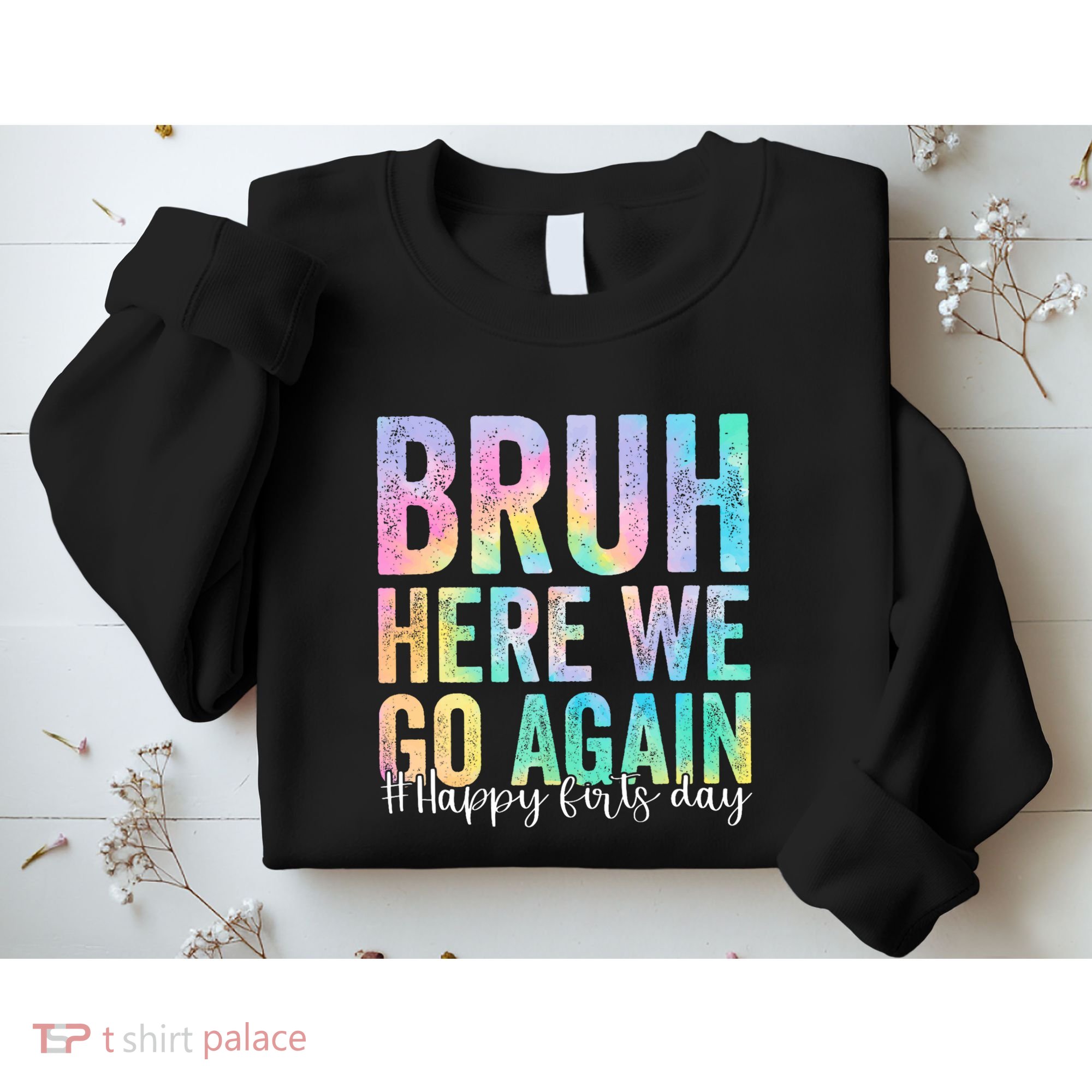 Bruh Here We Go Again Happy First Day Of School Tie Dye Sweatshirt