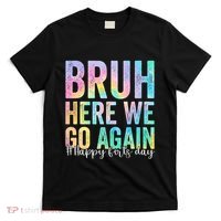 Bruh Here We Go Again Happy First Day Of School Tie Dye T-Shirt thumb 0