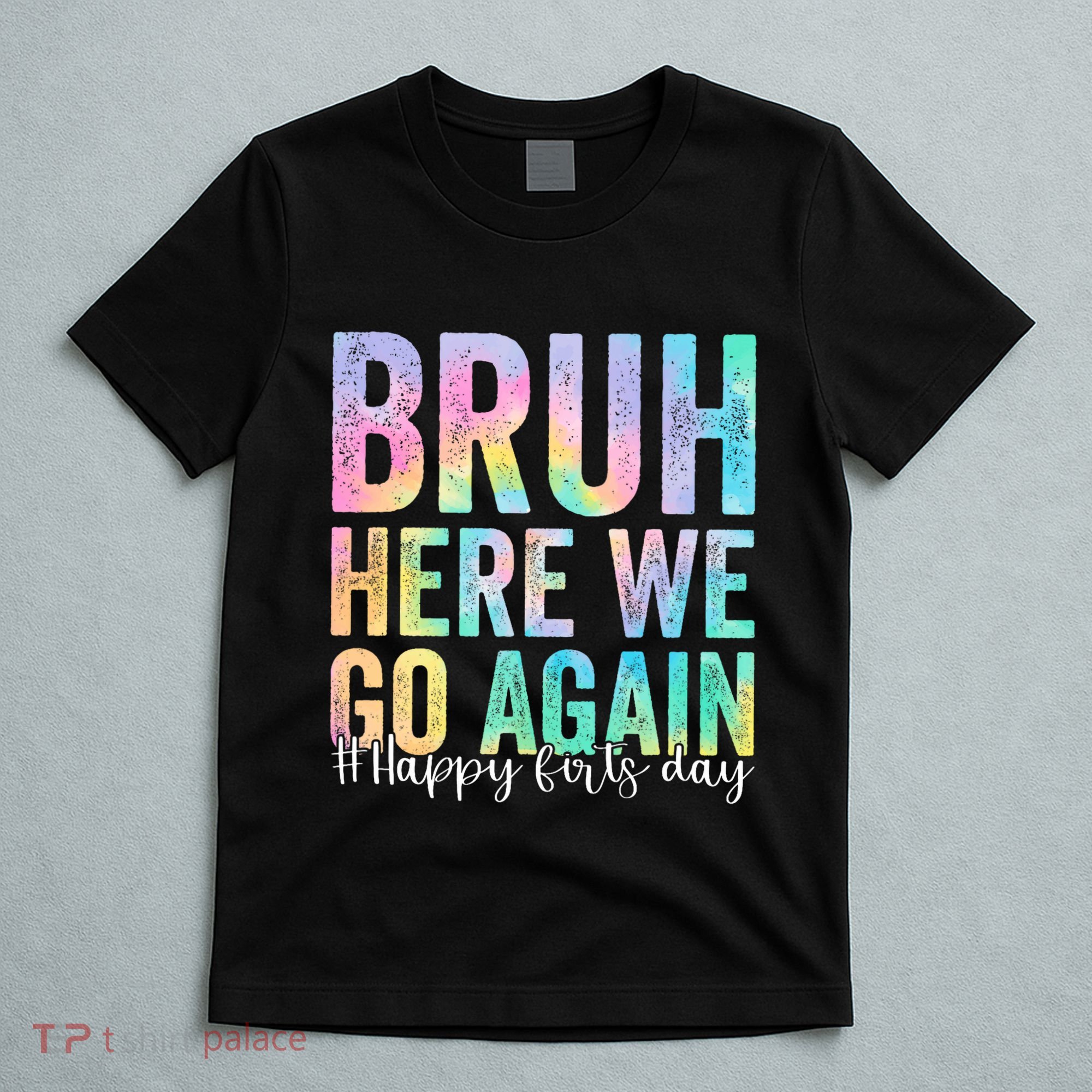 Bruh Here We Go Again Happy First Day Of School Tie Dye T-Shirt