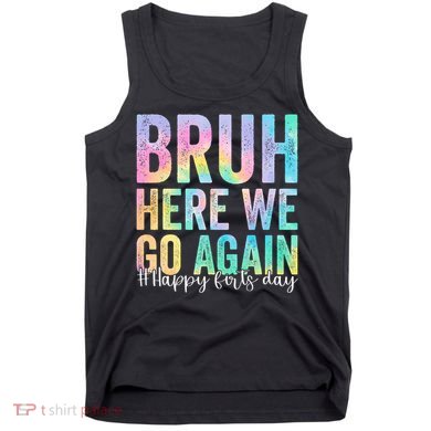 Bruh Here We Go Again Happy First Day Of School Tie Dye Tank Top