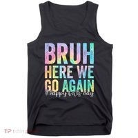 Bruh Here We Go Again Happy First Day Of School Tie Dye Tank Top thumb 0