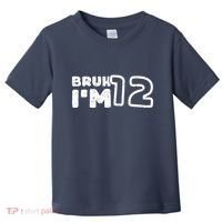 Bruh IM 12 ItS My 12th Birthday 12 Year Old Birthday Toddler T-Shirt thumb 0