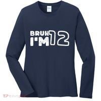 Bruh IM 12 ItS My 12th Birthday 12 Year Old Birthday Women's Long Sleeve Shirt thumb 0