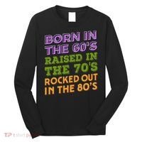 Born In 60S Raised In 70S Rocked Out 80S Music Generation Long Sleeve Shirt thumb 0