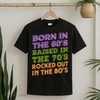 Born In 60S Raised In 70S Rocked Out 80S Music Generation T-Shirt thumb 2
