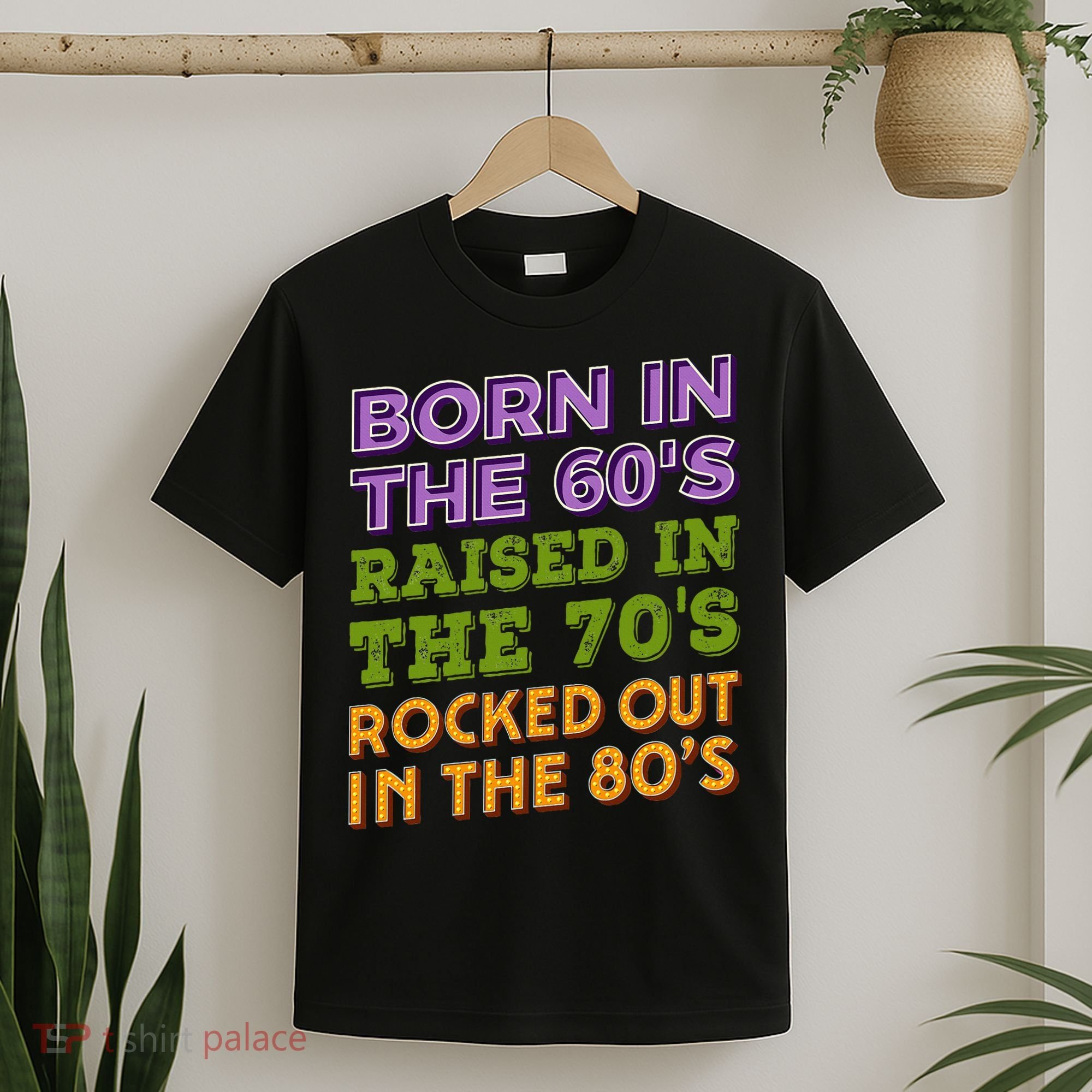 Born In 60S Raised In 70S Rocked Out 80S Music Generation T-Shirt