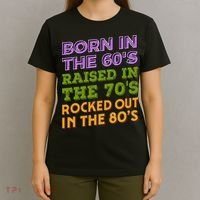 Born In 60S Raised In 70S Rocked Out 80S Music Generation T-Shirt thumb 4