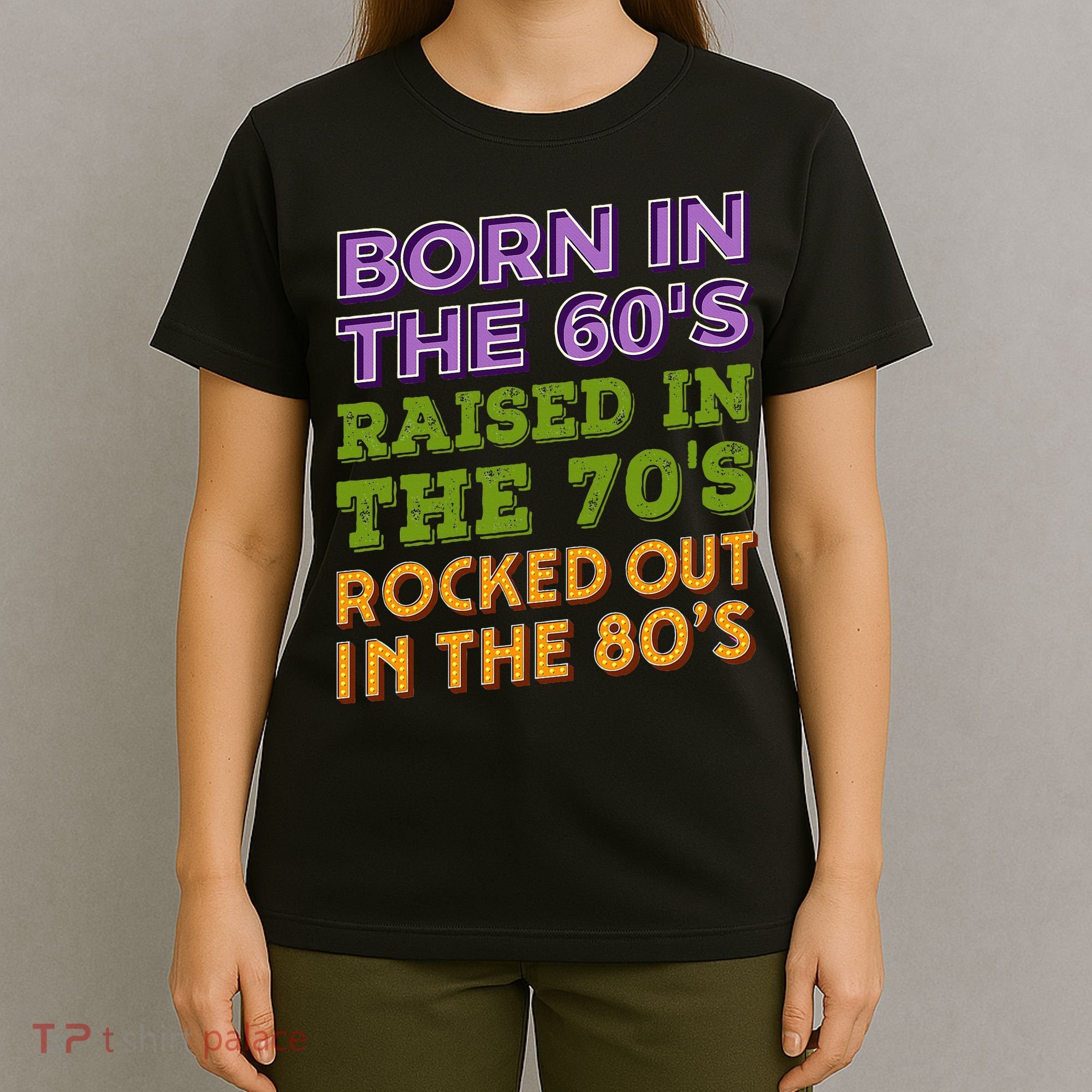 Born In 60S Raised In 70S Rocked Out 80S Music Generation T-Shirt