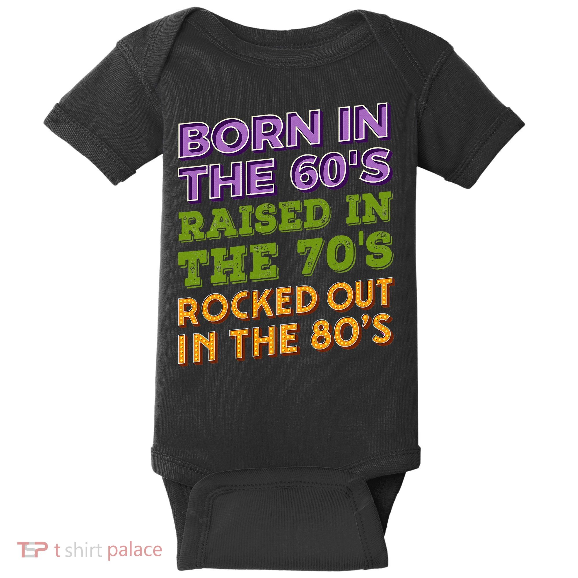 Born In 60S Raised In 70S Rocked Out 80S Music Generation Baby Bodysuit