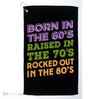 Born In 60S Raised In 70S Rocked Out 80S Music Generation Golf Towel thumb 0