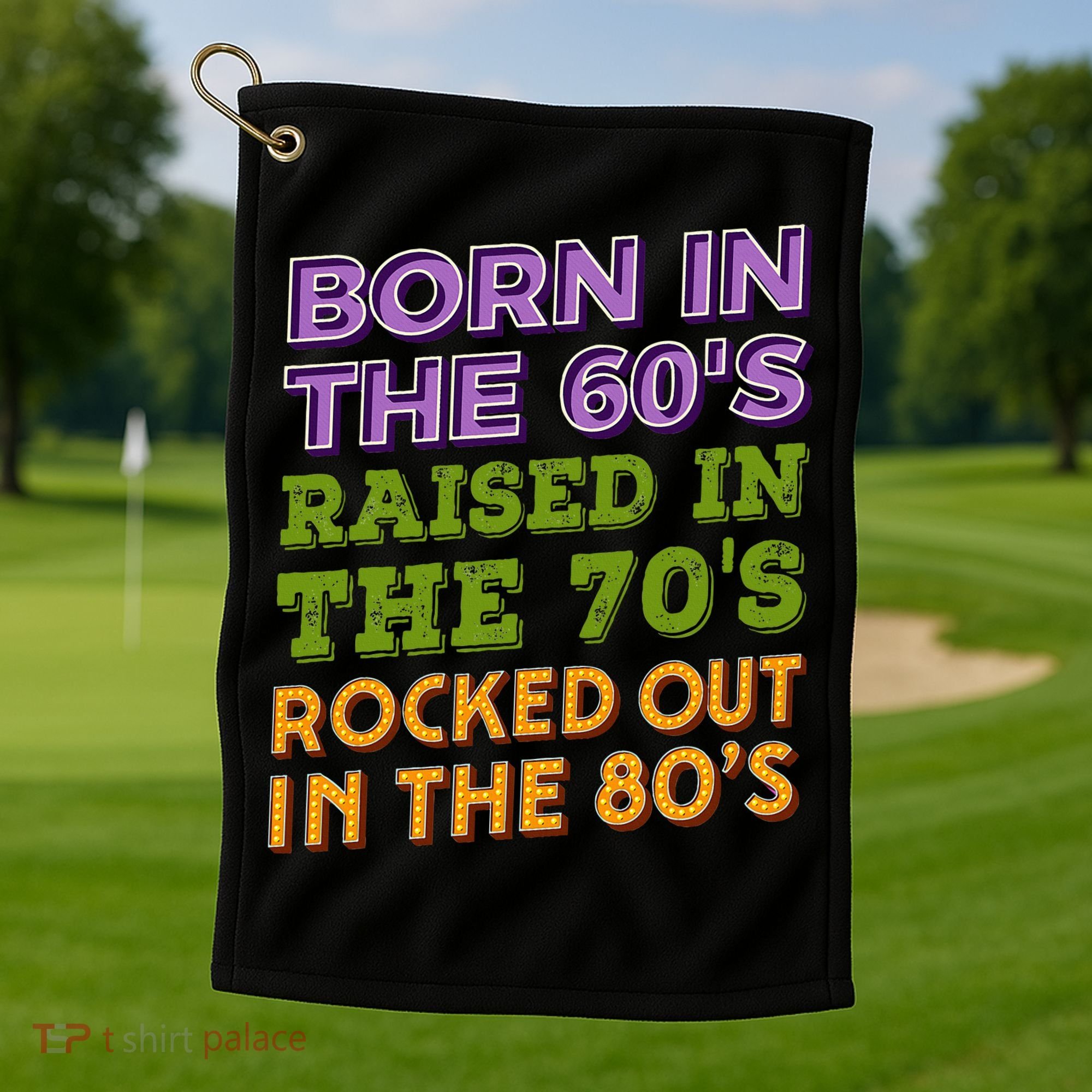 Born In 60S Raised In 70S Rocked Out 80S Music Generation Golf Towel