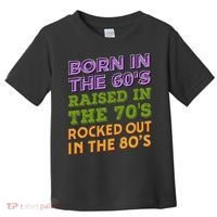 Born In 60S Raised In 70S Rocked Out 80S Music Generation Toddler T-Shirt thumb 0