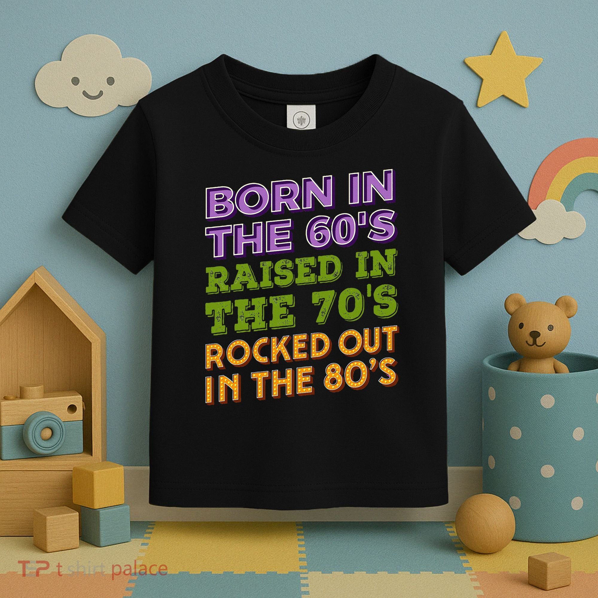 Born In 60S Raised In 70S Rocked Out 80S Music Generation Toddler T-Shirt