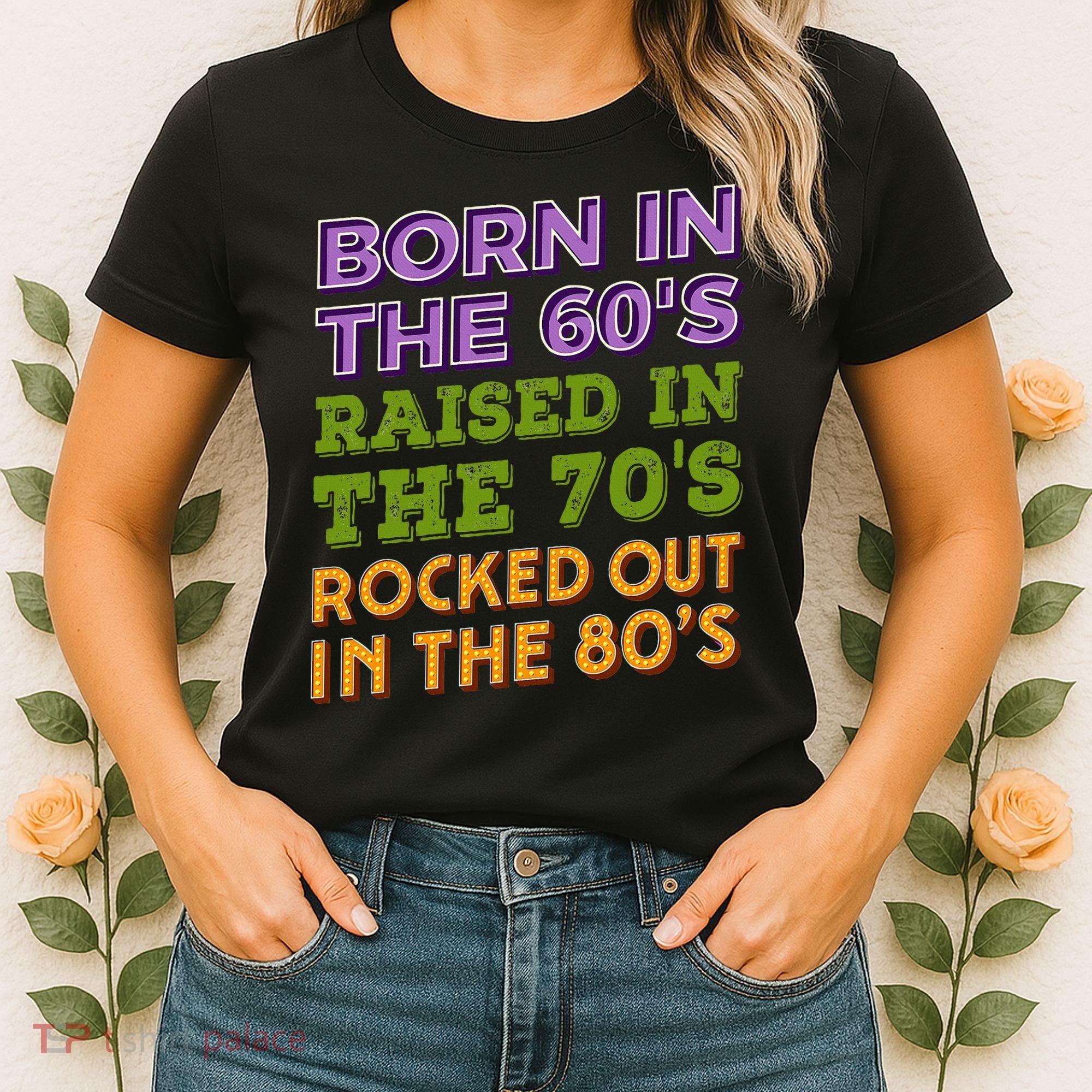 Born In 60S Raised In 70S Rocked Out 80S Music Generation Women's T-Shirt