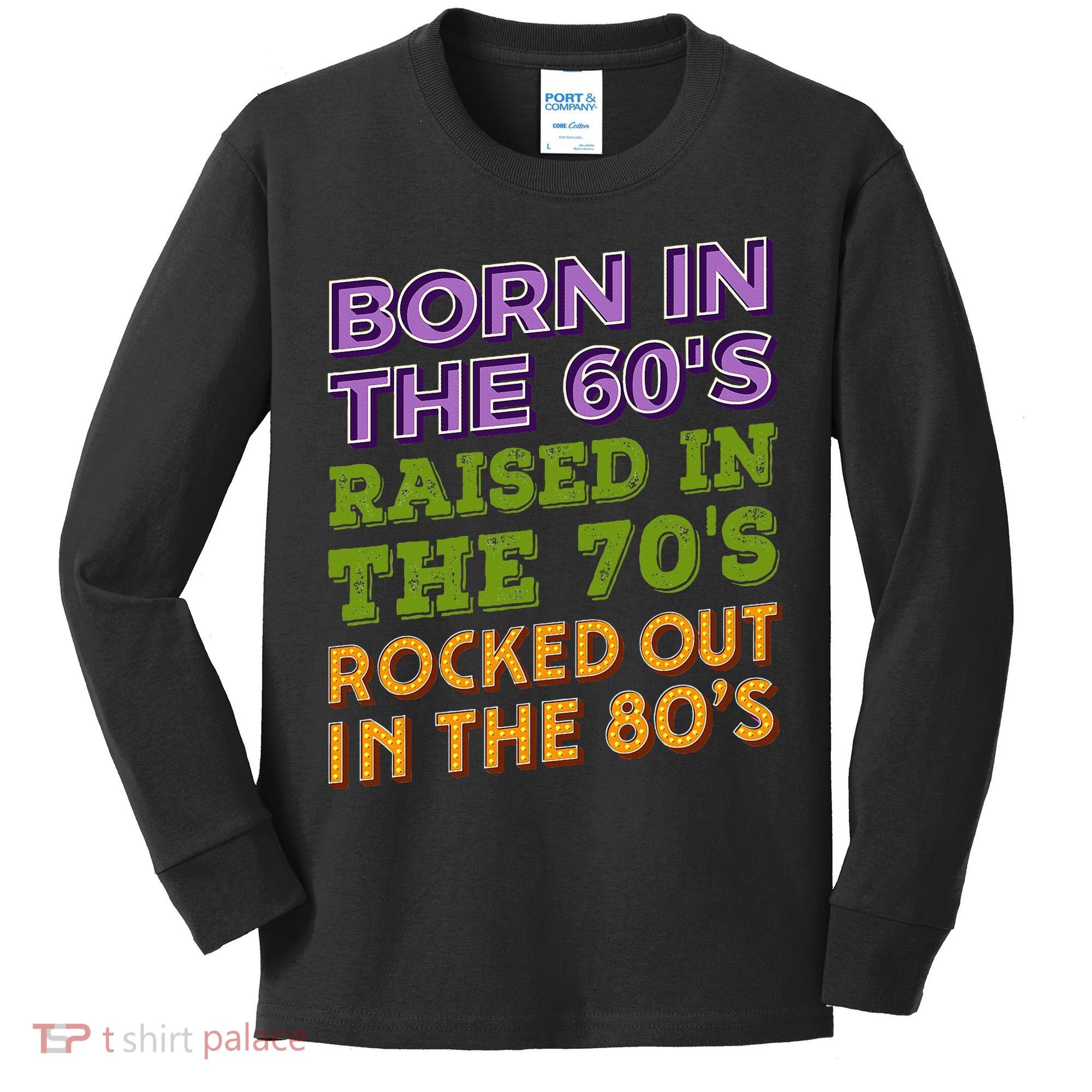 Born In 60S Raised In 70S Rocked Out 80S Music Generation Kids Long Sleeve Shirt