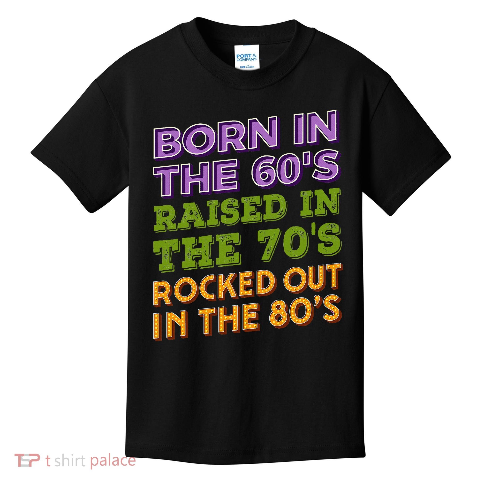 Born In 60S Raised In 70S Rocked Out 80S Music Generation Kids T-Shirt