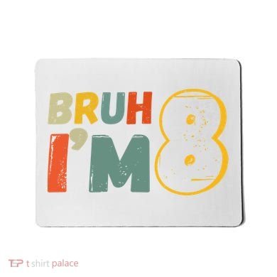 Bruh Im 8 Funny 8th Birthday Party Gift Mousepad