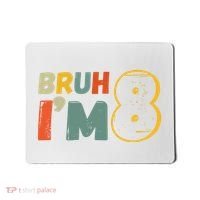 Bruh Im 8 Funny 8th Birthday Party Gift Mousepad thumb 0