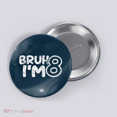 Bruh IM 8 ItS My 8th Birthday 8 Year Old Birthday Button