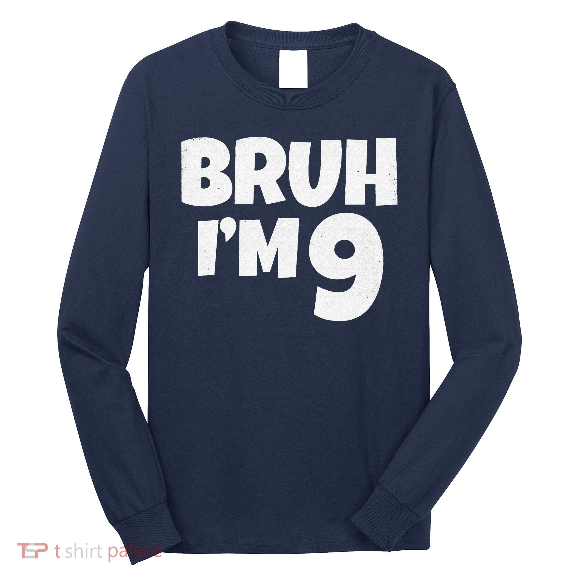 Bruh IM 9 Year Old Gifts 9th Birthday Boy Nine Funny Long Sleeve Shirt