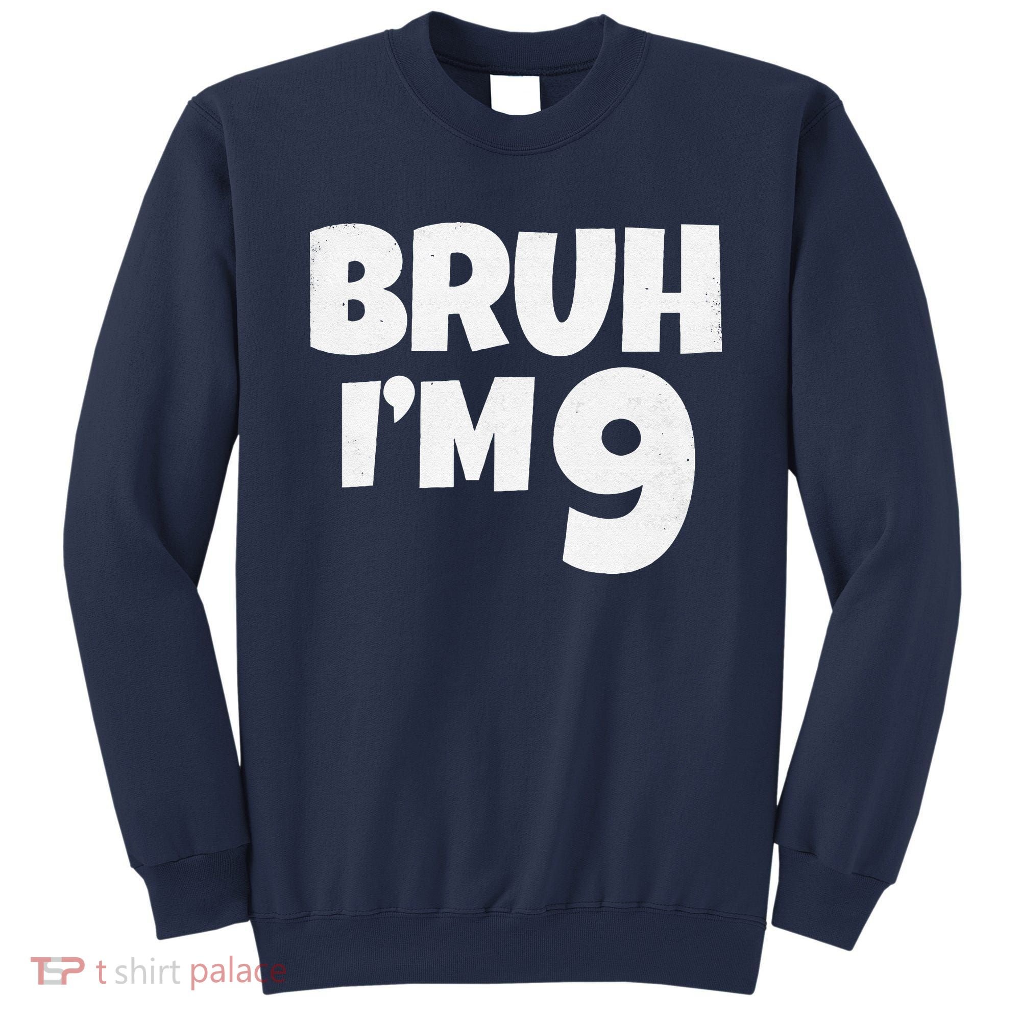 Bruh IM 9 Year Old Gifts 9th Birthday Boy Nine Funny Sweatshirt